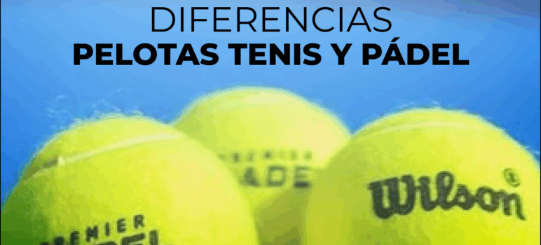 Diferencias entre pelotas de pádel y tenis