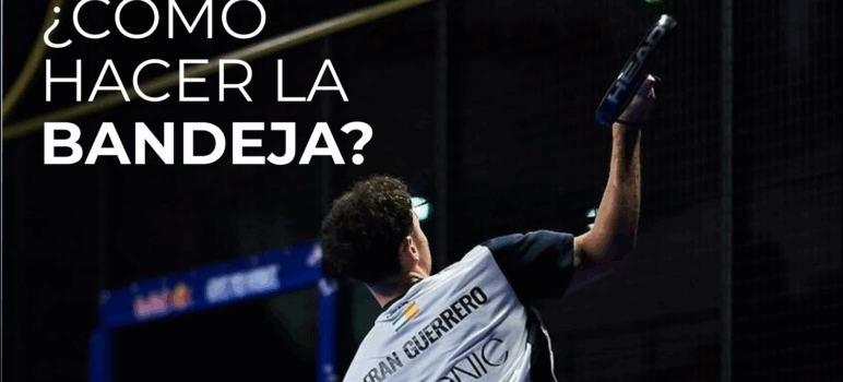 Cómo hacer la bandeja en el pádel